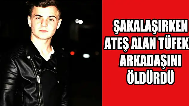 Şakalaşırken ateş alan tüfekle arkadaşını öldürdü 