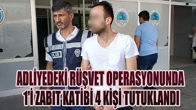 Adliyedeki rüşvet operasyonunda 1'i zabıt katibi 4 kişi tutuklandı 