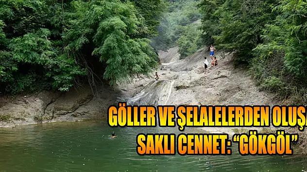 Göller ve şelalelerden oluşan saklı cennet: 'Gökgöl' 