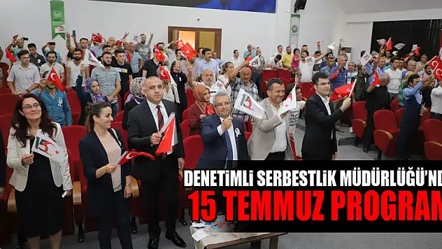  '15 TEMMUZ BİR DEMOKRASİ ZAFERİ'  PROGRAMI