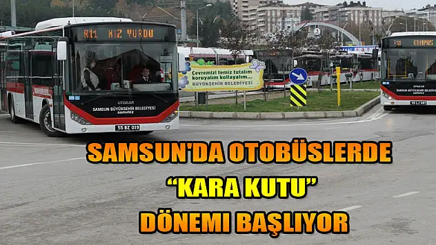 Samsun'da otobüslerde 'kara kutu' dönemi başlıyor 