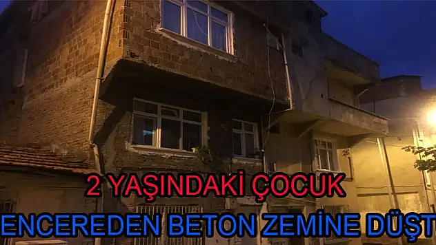 2 yaşındaki çocuk pencereden beton zemine düştü  