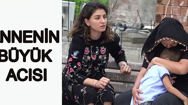 Annenin büyük acısı  