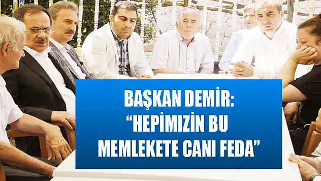 Samsun Büyükşehir Belediye Başkanı Demir: 'Hepimizin bu memlekete canı feda' 