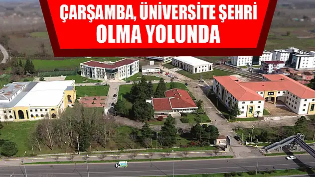 Çarşamba, üniversite şehri olma yolunda ilerliyor 