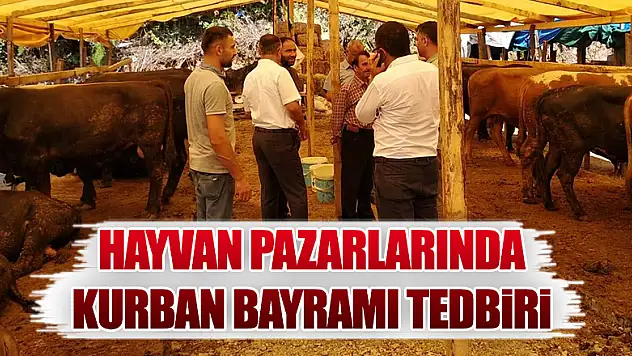 Kurban Bayramı için hayvan pazarında gerekli tedbirler alındı 