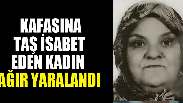 Otomobile taşlı saldırıda kafasına taş isabet eden kadın ağır yaralandı 