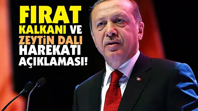 Cumhurbaşkanı Erdoğan'dan Fırat Kalkanı ve Zeytin Dalı harekatı açıklaması!