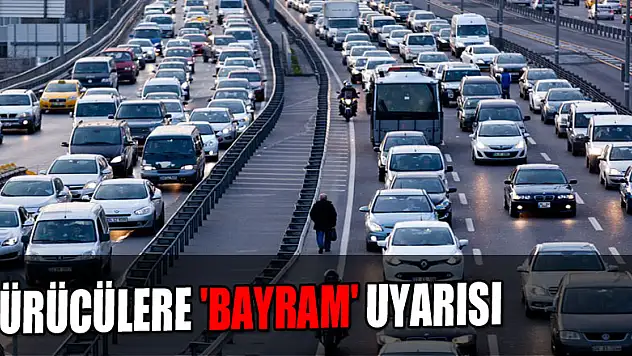 Sürücülere 'bayram' uyarısı 