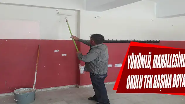 Yükümlü, mahallesindeki okulu tek başına boyadı 