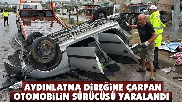 Aydınlatma direğine çarpan otomobilin sürücüsü yaralandı