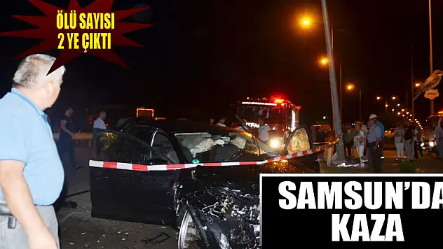 Samsun'daki kazada ölü sayısı 2'ye çıktı 