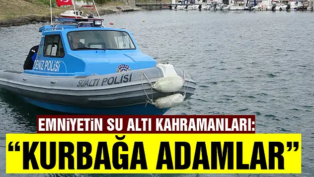 Emniyetin su altı kahramanları: 'Kurbağa adamlar'