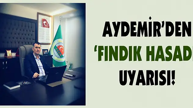 Aydemir'den 'Fındık Hasadı' uyarısı!