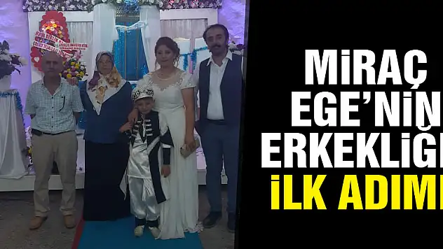 Miraç Ege'nin erkekliğe ilk adımı