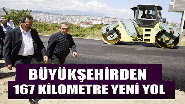 Büyükşehirden 167 kilometre yeni yol 