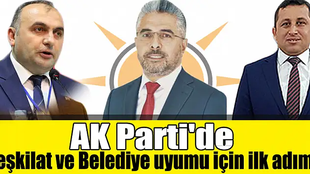 AK Parti'de Teşkilat ve Belediye uyumu için ilk adım!