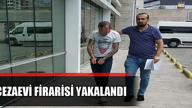 Cezaevi firarisi yakalandı 