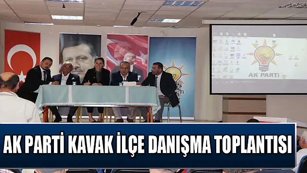 AK Parti Kavak İlçe Danışma Toplantısı 