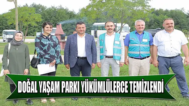 DOĞAL YAŞAM PARKI YÜKÜMLÜLERCE TEMİZLENDİ