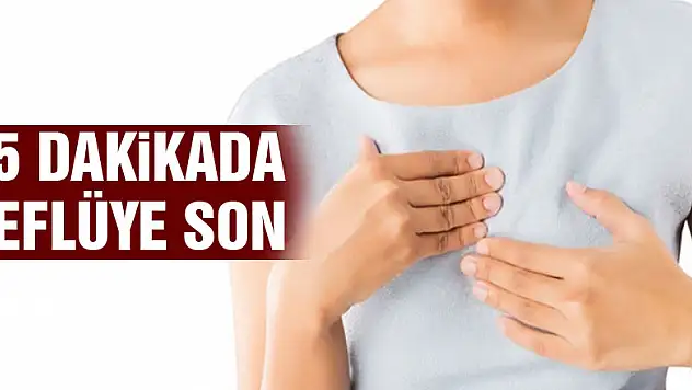 45 dakikada reflüye son