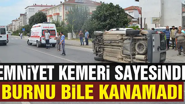 Emniyet kemeri sayesinde burnu bile kanamadı 