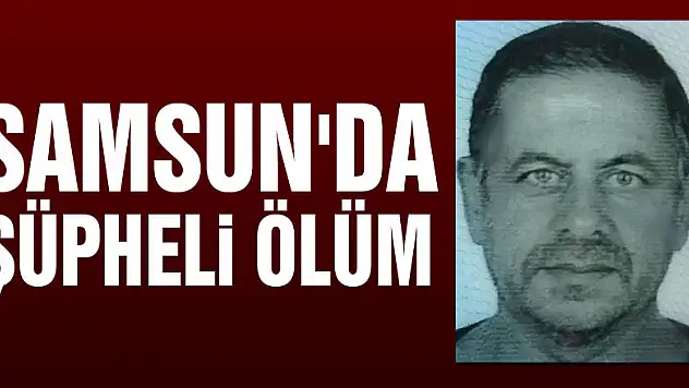 Samsun'da şüpheli ölüm