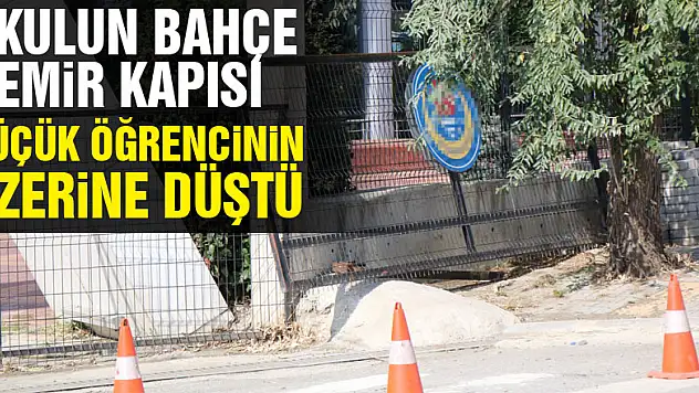 Okulun bahçe demir kapısı küçük öğrencinin üzerine düştü
