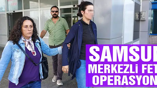 Samsun merkezli FETÖ operasyonu: 9 gözaltı