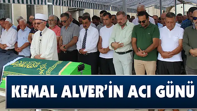 Kemal Alver'in acı günü