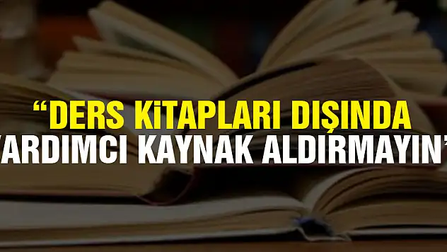 Milli Eğitim Müdürlüğünden öğretmenlere uyarı: 'Ders kitapları dışında yardımcı kaynak aldırmayın'