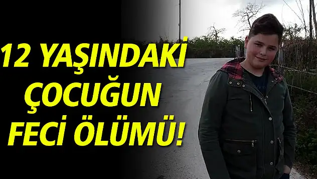 12 Yaşındaki çocuğun feci ölümü !