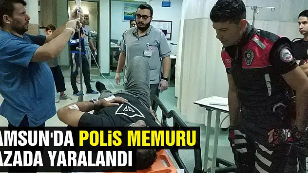 Samsun'da polis memuru kazada yaralandı