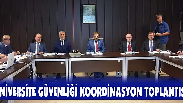 Üniversite Güvenliği Koordinasyon Toplantısı