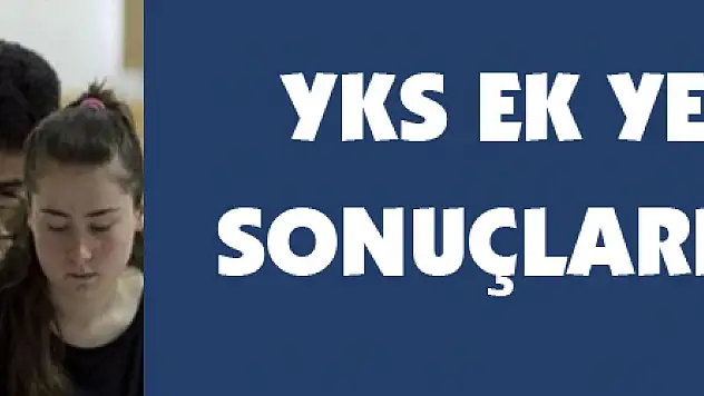 YKS ek yerleştirme sonuçları açıklandı