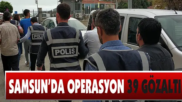  Samsun'da aranan şahıslara operasyon: 39 gözaltı