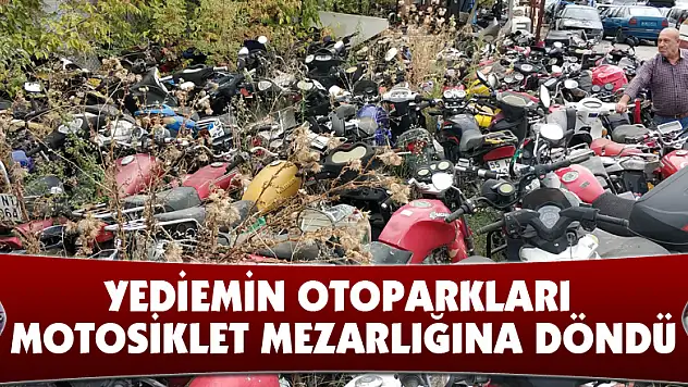 Yediemin otoparkları motosiklet mezarlığına döndü