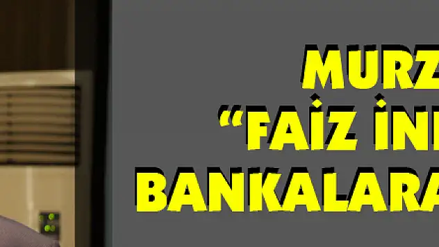 Murzioğlu: 'Faiz indirimi tüm bankalara yansımalı'