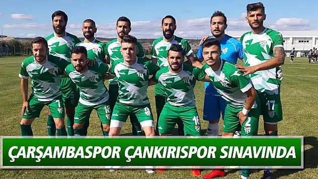 Çarşambaspor Çankırıspor sınavında