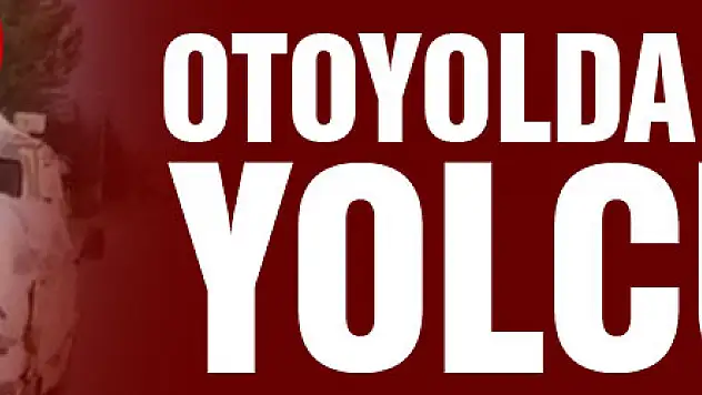 Otoyolda tehlikeli yolculuk