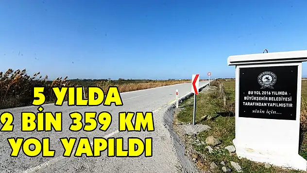 5 yılda 2 bin 359 km yol yapıldı