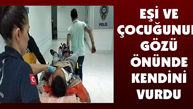 Eşi ve çocuğunun gözü önünde kendini vurdu