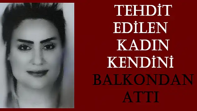 Tehdit edilen kadın kendini balkondan attı