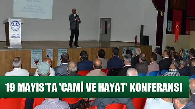 19 Mayıs'ta 'Cami ve Hayat' konferansı