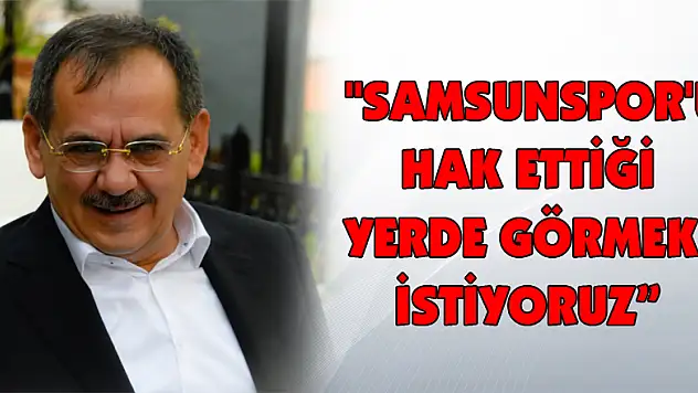 Başkan Demir: 'Samsunspor'u hak ettiği yerde görmek istiyoruz'