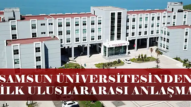 Samsun Üniversitesinden ilk uluslararası anlaşma