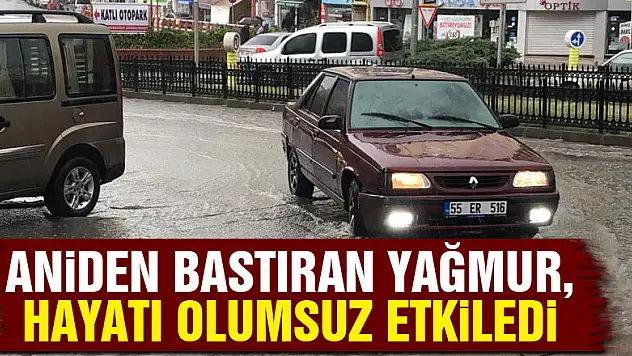 Aniden bastıran yağmur, hayatı olumsuz etkiledi