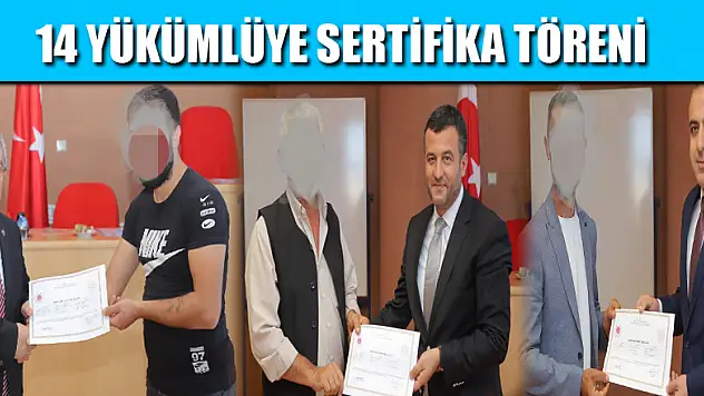 14 YÜKÜMLÜYE SERTİFİKA TÖRENİ