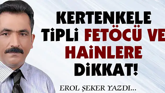 Kertenkele tipli FETÖCÜ ve Hainlere dikkat!