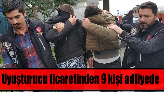 Samsun'da uyuşturucu ticaretinden 9 kişi adliyede